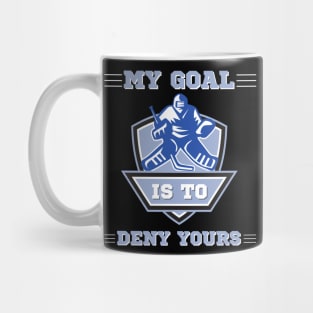 My Goal Is To Deny Yours, Funny Hockey Goalie Mug